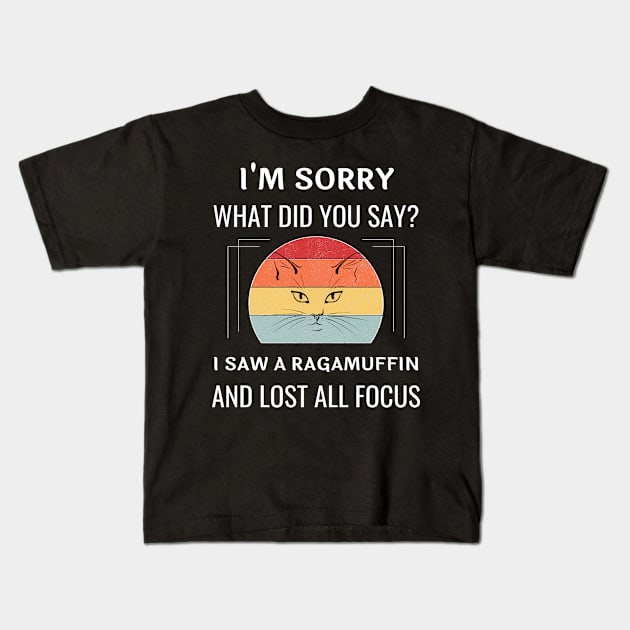 Funny Ragamuffin Cat I'm Sorry What Did You Say I Saw A Ragamuffin And Lost All Focus Kids T-Shirt by egcreations